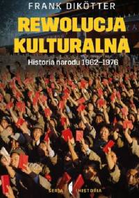 Rewolucja kulturalna. Historia narodu 1962-1976 - Frank Dikötter