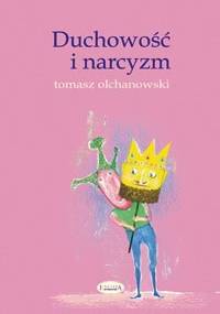 Duchowość i narcyzm - Tomasz Olchanowski