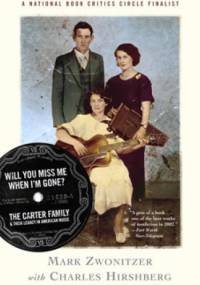 Will You Miss Me When I'm Gone? The Carter Family & Their Legacy in American Music - Mark Zwonitzer, Charles Hirshberg