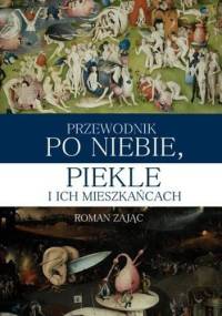 Przewodnik po Niebie, Piekle i ich mieszkańcach - Roman Zając
