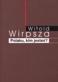 Polaku, kim jesteś? - Witold Wirpsza
