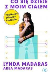 Co się dzieje z moim ciałem? Książka dla chłopców i rodziców - Lynda Madaras, Area Madaras