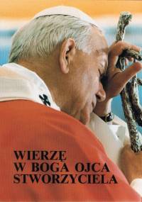 Wierzę w Boga Ojca Stworzyciela - Jan Paweł II
