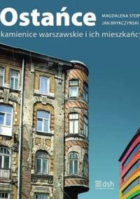 Ostańce. Kamienice warszawskie i ich mieszkańcy - Magdalena Stopa, Jan Brykczyński