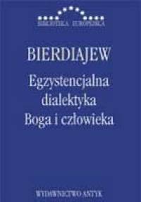 Egzystencjalna dialektyka Boga i człowieka - Mikołaj Bierdiajew
