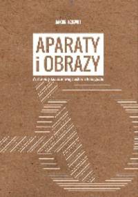 Aparaty i obrazy. W stronę kulturowej historii fotografii - Jakub Dziewit