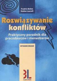Rozwiązywanie konfliktów /Praktyczny poradnik dla pracodawców i menedźerów - Fredric Bohm, Stefan Laurell