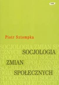 Socjologia zmian społecznych - Piotr Sztompka