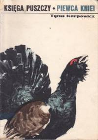Piewca kniei - księga puszczy - Tytus Karpowicz