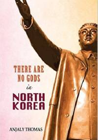 There Are No Gods in North Korea - Anjaly Thomas