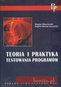 Teoria i praktyka testowania programów - Bogdan Wiszniewski, Bogdan Bereza-Jarociński