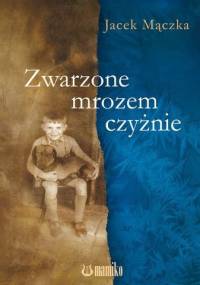 Zwarzone mrozem czyżnie - Jacek Mączka