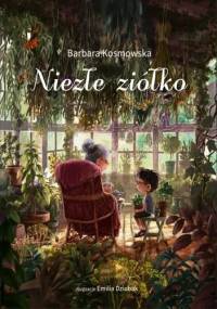 Niezłe ziółko - Barbara Kosmowska, Emilia Dziubak
