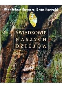 Świadkowie naszych dziejów - Stanisław Szwarc-Bronikowski