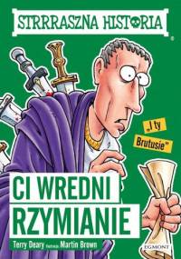 Ci wredni rzymianie - Terry Deary, Martin Brown
