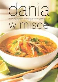 Dania w misce. Przydatne przepisy z fantazją dla ludzi zabieganych - praca zbiorowa