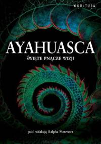 Ayahuasca: święte pnącze duchów - Ralph Metzner