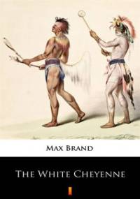 The White Cheyenne - Max Brand