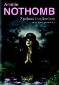 Z pokorą i uniżeniem oraz inne powieści - Amélie Nothomb