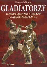 Gladiatorzy. Krwawy spektakl z dziejów starożytnego Rzymu - Konstantin Nosow