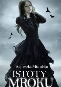 Istoty Mroku - Agnieszka Michalska