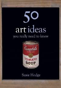 50 Art Ideas You Really Need to Know - Susie Hodge