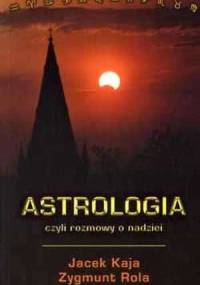 Astrologia czyli rozmowy o nadziei - Zygmunt Rola, Jacek Kaja