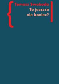 To jeszcze nie koniec? - Tomasz Swoboda