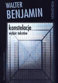 Konstelacje. Wybór tekstów - Walter Benjamin
