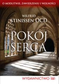 Pokój serca. O modlitwie, zawierzeniu i wolności - Wilfrid Stinissen OCD