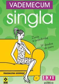 Vademecum singla : życie w pojedynkę, w drodze do pary - Magdalena Giedrojć