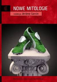 Nowe mitologie - Jérôme Garcin