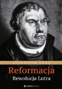Reformacja. Rewolucja Lutra - Sebastian Duda