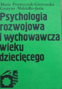 Psychologia rozwojowa i wychowawcza wieku dziecięcego - Maria Przetacznik-Gierowska