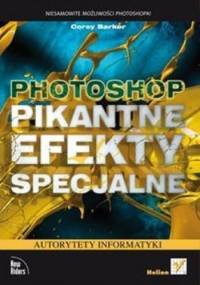 Photoshop. Pikantne efekty specjalne - Corey Barker