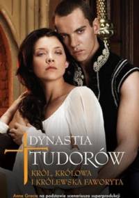 Dynastia Tudorów: Król, królowa i królewska faworyta - Anne Gracie, Michael Hirst