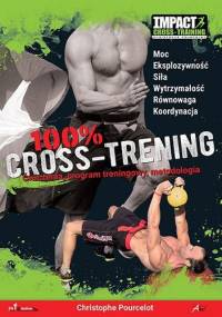 100 % Cross-Trening. Ćwiczenia, program treningowy, metodologia - Christophe Pourcelot