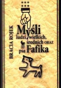 Myśli ludzi wielkich, średnich oraz psa Fafika - Marian Eile-Kwaśniewski