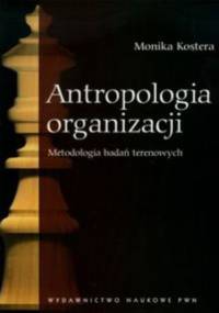 Antropologia organizacji. Metodologia badań terenowych - Monika Kostera