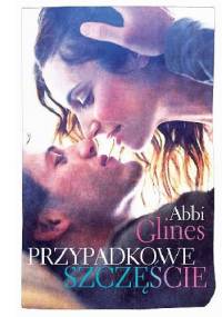 Przypadkowe szczęście - Abbi Glines