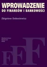 Wprowadzenie do finansów i bankowości - Zbigniew Dobosiewicz