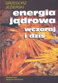 Energia jądrowa wczoraj i dziś - Grzegorz Jezierski