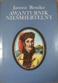 Awanturnik nieśmiertelny - Janusz Roszko