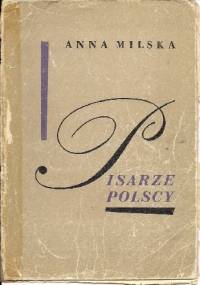 Pisarze polscy. Wybór sylwetek 1543 - 1944. - Anna Milska