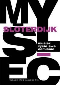 Musisz życie swe odmienić. O antropotechnice - Peter Sloterdijk