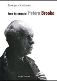 Teatr bezpośredni Petera Brooka - Grzegorz Ziółkowski