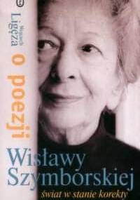 Świat w stanie korekty. O poezji Wisławy Szymborskiej - Wojciech Ligęza
