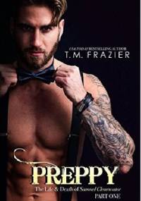 Preppy: The Life & Death of Samuel Clearwater PART ONE - T.M. Frazier