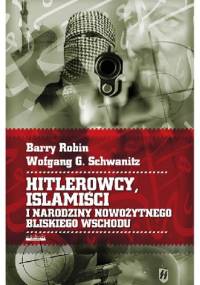 Hitlerowcy, islamiści i narodziny nowożytnego Bliskiego Wschodu - Barry M. Rubin, Wolfgang G. Schwanitz
