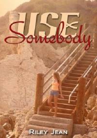 Use Somebody - Riley Jean